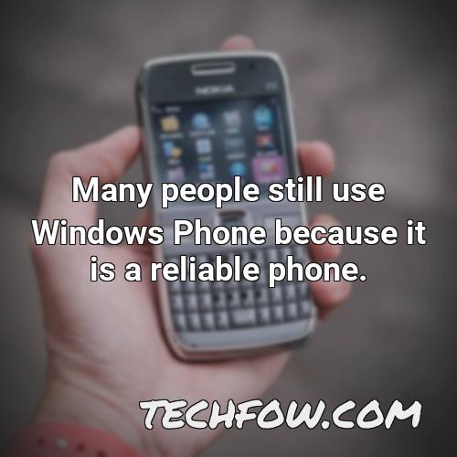 many people still use windows phone because it is a reliable phone
