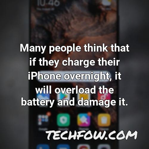 many people think that if they charge their iphone overnight it will overload the battery and damage it