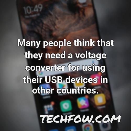 many people think that they need a voltage converter for using their usb devices in other countries