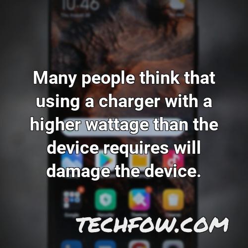 many people think that using a charger with a higher wattage than the device requires will damage the device