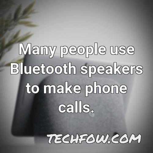 many people use bluetooth speakers to make phone calls