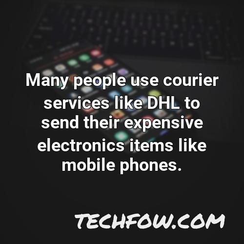 many people use courier services like dhl to send their expensive electronics items like mobile phones