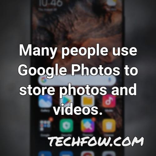 many people use google photos to store photos and videos