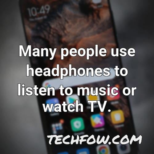 many people use headphones to listen to music or watch tv 1