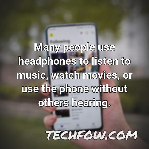 many people use headphones to listen to music watch movies or use the phone without others hearing