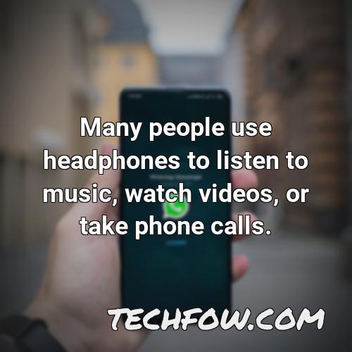 many people use headphones to listen to music watch videos or take phone calls