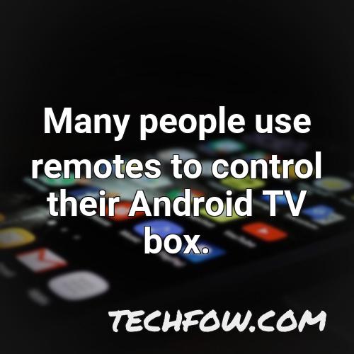 many people use remotes to control their android tv