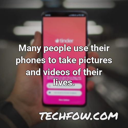 many people use their phones to take pictures and videos of their lives