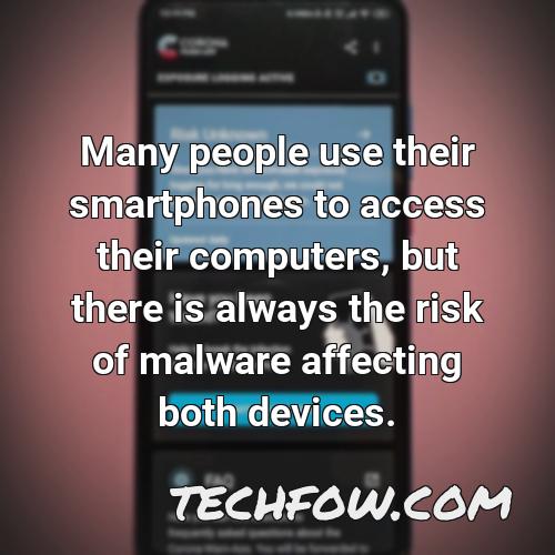 many people use their smartphones to access their computers but there is always the risk of malware affecting both devices