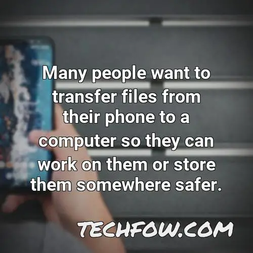 many people want to transfer files from their phone to a computer so they can work on them or store them somewhere safer
