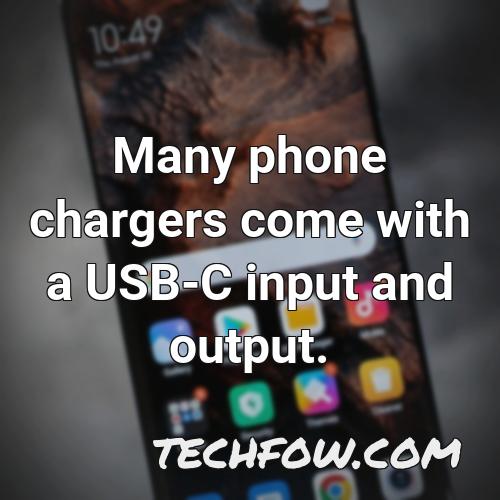 many phone chargers come with a usb c input and output