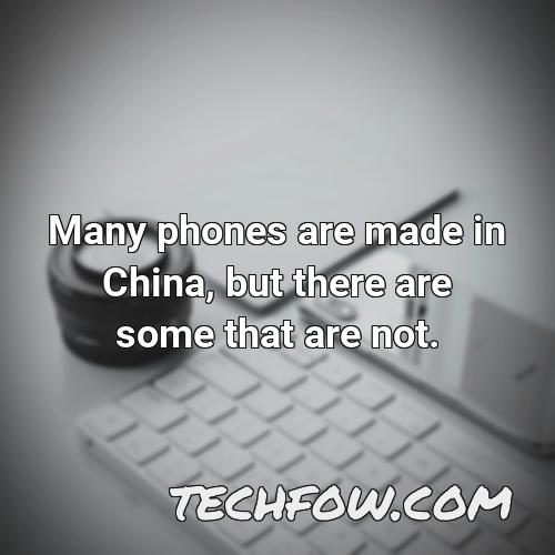 many phones are made in china but there are some that are not