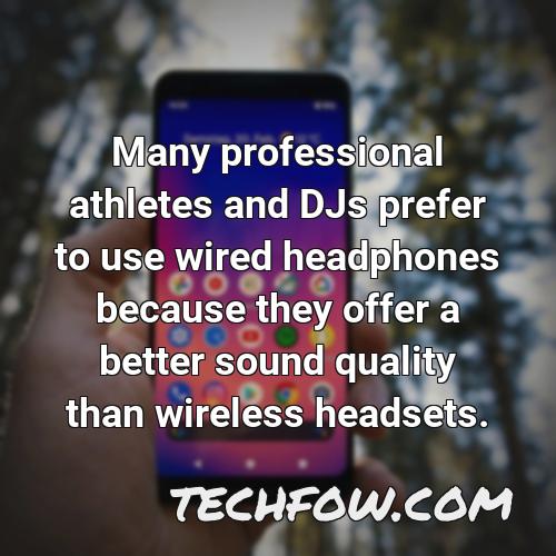 many professional athletes and djs prefer to use wired headphones because they offer a better sound quality than wireless headsets
