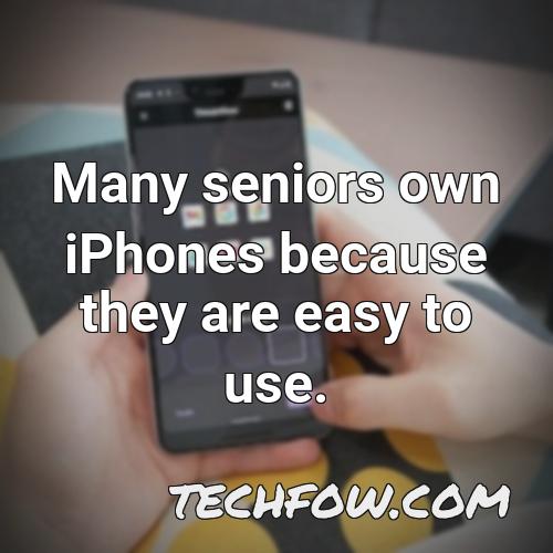 many seniors own iphones because they are easy to use