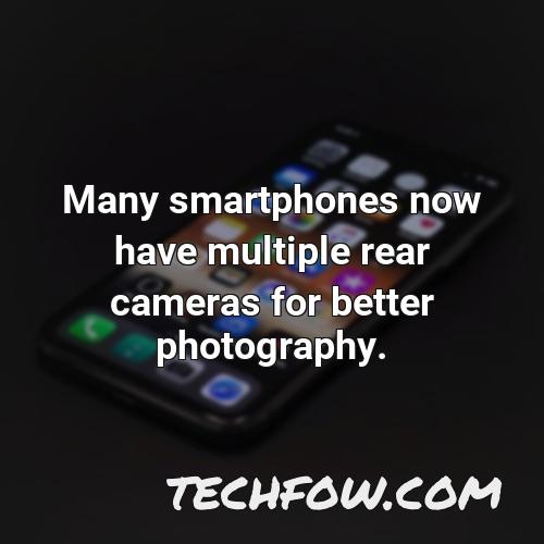many smartphones now have multiple rear cameras for better photography