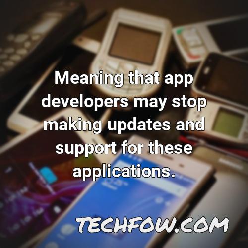 meaning that app developers may stop making updates and support for these applications