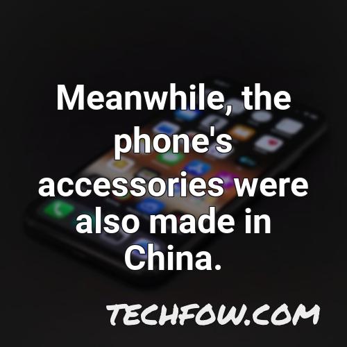 meanwhile the phone s accessories were also made in china