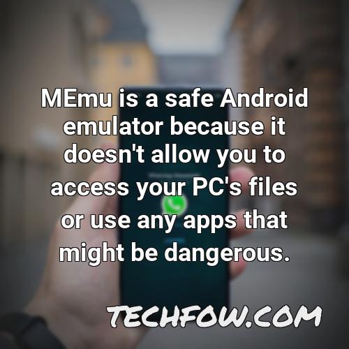 memu is a safe android emulator because it doesn t allow you to access your pc s files or use any apps that might be dangerous