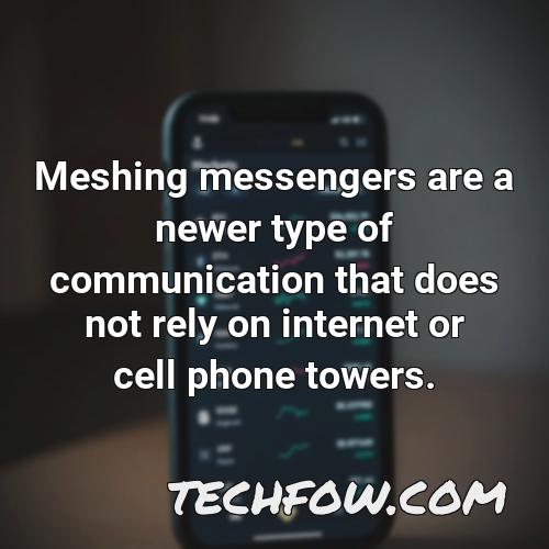 meshing messengers are a newer type of communication that does not rely on internet or cell phone towers