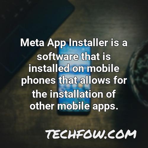 meta app installer is a software that is installed on mobile phones that allows for the installation of other mobile apps