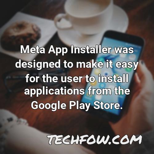 meta app installer was designed to make it easy for the user to install applications from the google play store