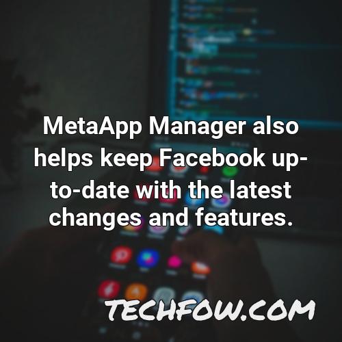 metaapp manager also helps keep facebook up to date with the latest changes and features