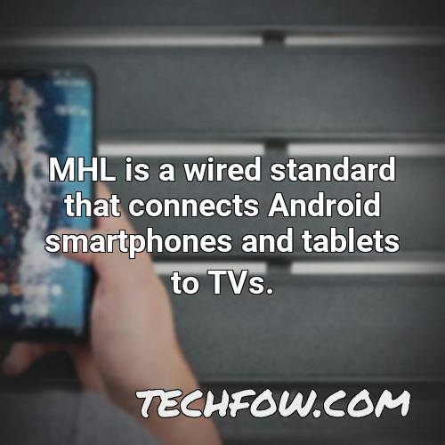 mhl is a wired standard that connects android smartphones and tablets to tvs