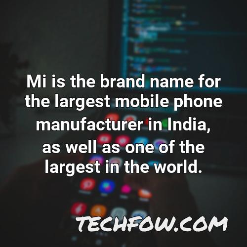 mi is the brand name for the largest mobile phone manufacturer in india as well as one of the largest in the world