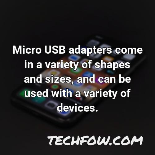 micro usb adapters come in a variety of shapes and sizes and can be used with a variety of devices