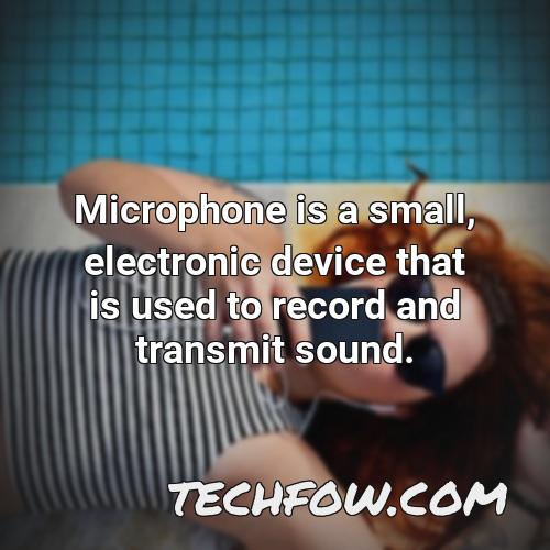 microphone is a small electronic device that is used to record and transmit sound