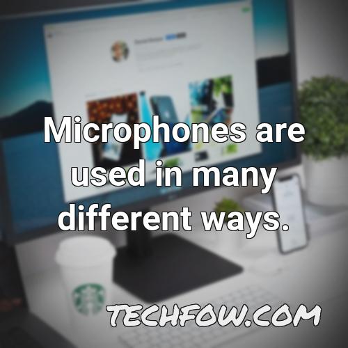 microphones are used in many different ways