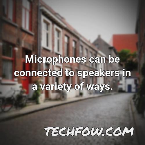 microphones can be connected to speakers in a variety of ways
