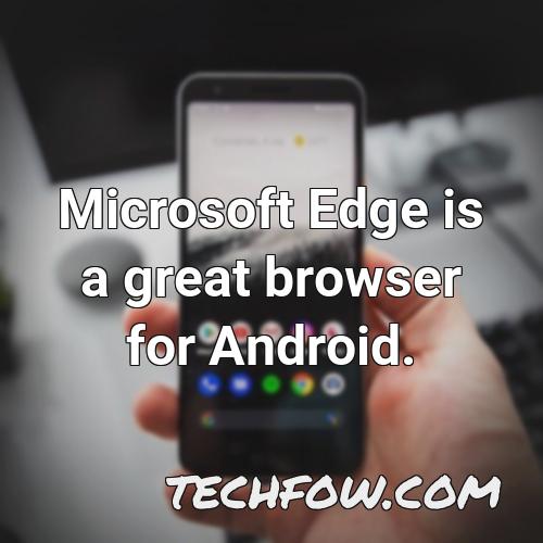 microsoft edge is a great browser for android