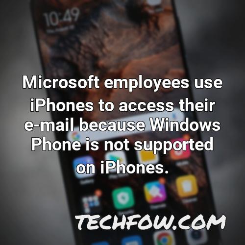 microsoft employees use iphones to access their e mail because windows phone is not supported on iphones