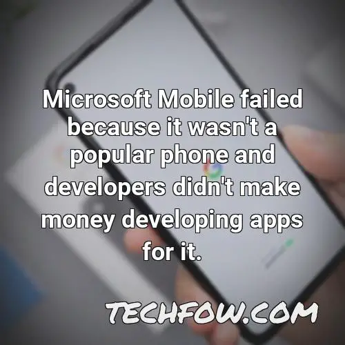 microsoft mobile failed because it wasn t a popular phone and developers didn t make money developing apps for it