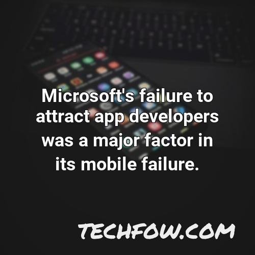 microsoft s failure to attract app developers was a major factor in its mobile failure