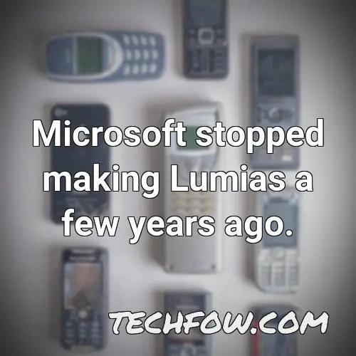 microsoft stopped making lumias a few years ago