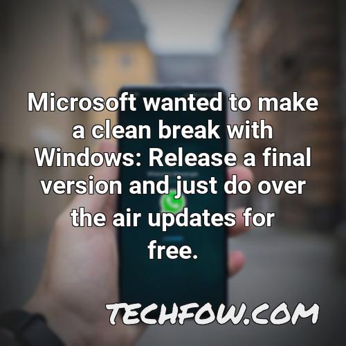 microsoft wanted to make a clean break with windows release a final version and just do over the air updates for free