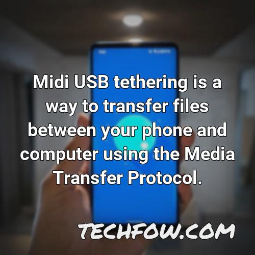 midi usb tethering is a way to transfer files between your phone and computer using the media transfer protocol