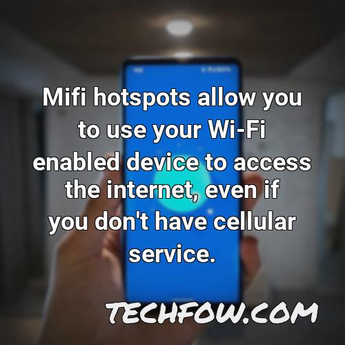 mifi hotspots allow you to use your wi fi enabled device to access the internet even if you don t have cellular service