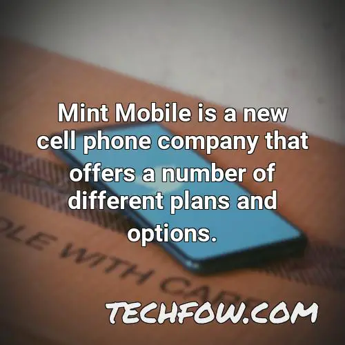 mint mobile is a new cell phone company that offers a number of different plans and options