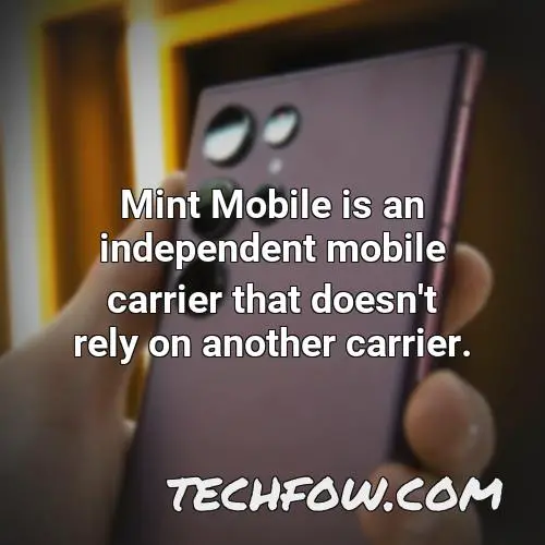 mint mobile is an independent mobile carrier that doesn t rely on another carrier