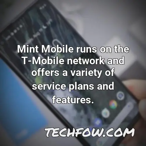 mint mobile runs on the t mobile network and offers a variety of service plans and features