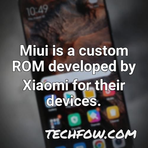 miui is a custom rom developed by xiaomi for their devices