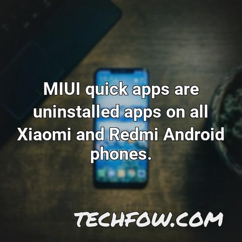 miui quick apps are uninstalled apps on all xiaomi and redmi android phones