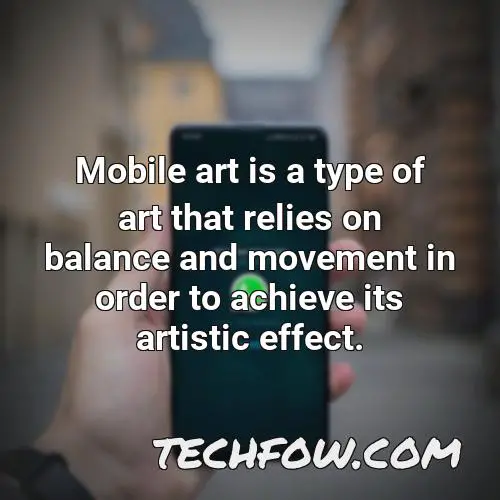 mobile art is a type of art that relies on balance and movement in order to achieve its artistic effect