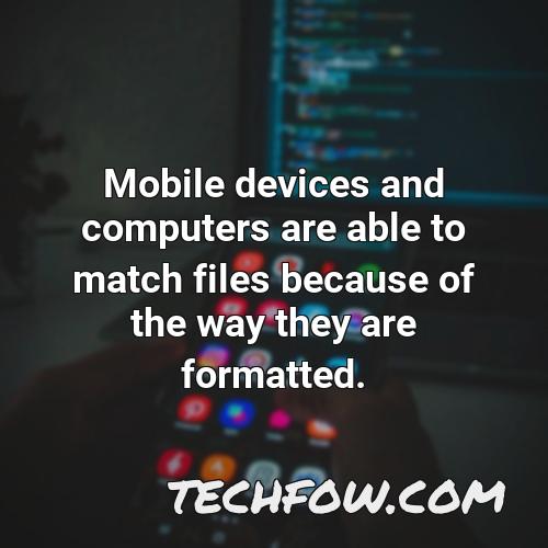 mobile devices and computers are able to match files because of the way they are formatted