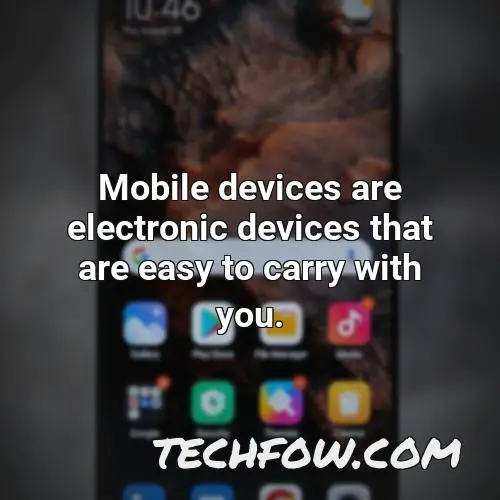 mobile devices are electronic devices that are easy to carry with you