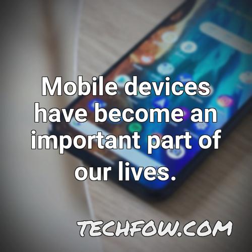 mobile devices have become an important part of our lives