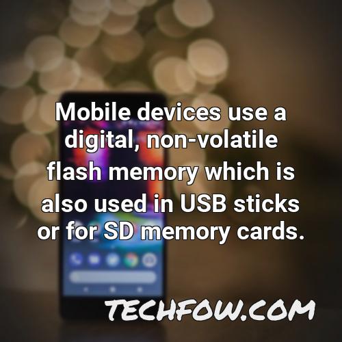 mobile devices use a digital non volatile flash memory which is also used in usb sticks or for sd memory cards